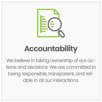 Accountability: We believe in taking ownership of our actions and decisions. We are committed to being responsible, transparent, and reliable in all our interactions.